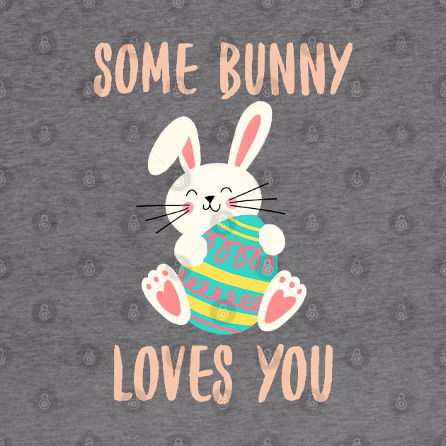 Some Bunny Loves You. Perfect Easter Basket Stuffer or Mothers Day Gift. Cute Bunny Rabbit Pun Design. by That Cheeky Tee